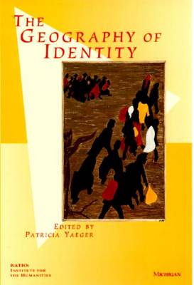 The Geography of Identity - Yaeger, Patricia, B.A., M.A., PH.D. (Editor)