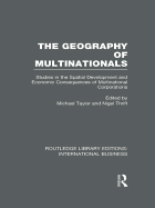 The Geography of Multinationals (Rle International Business): Studies in the Spatial Development and Economic Consequences of Multinational Corporations.