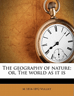 The Geography of Nature; Or, the World as It Is