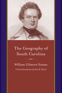 The Geography of South Carolina: Being a Companion to the History of That State...