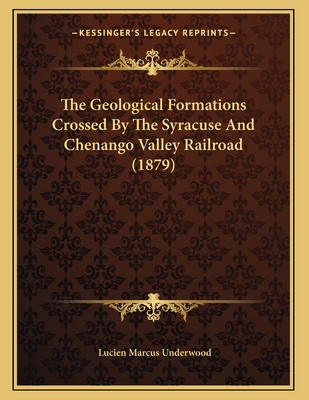 The Geological Formations Crossed by the Syracuse and Chenango Valley Railroad (1879) - Underwood, Lucien Marcus