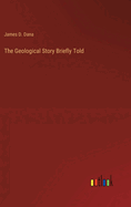 The Geological Story Briefly Told