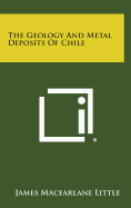 The Geology and Metal Deposits of Chile