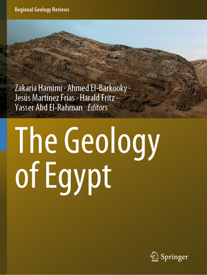 The Geology of Egypt - Hamimi, Zakaria (Editor), and El-Barkooky, Ahmed (Editor), and Martnez Fras, Jess (Editor)