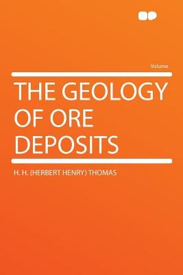 The Geology of Ore Deposits - Thomas, H H