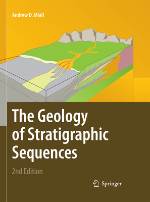 The Geology of Stratigraphic Sequences - Miall, Andrew D.