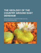 The Geology of the Country Around East Dereham: (Explanation of Quarter-Sheet 66 N.W.)