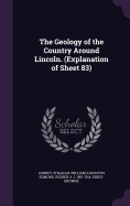 The Geology of the Country Around Lincoln. (Explanation of Sheet 83)