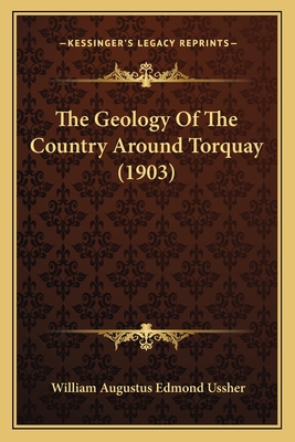 The Geology Of The Country Around Torquay (1903) - Ussher, William Augustus Edmond