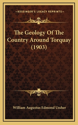 The Geology of the Country Around Torquay (1903) - Ussher, William Augustus Edmond