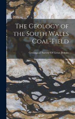 The Geology of the South Wales Coal-Field - Geological Survey of Great Britain (Creator)