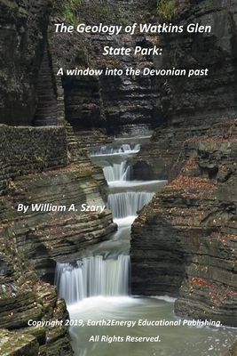 The Geology of Watkins Glen State Park: A window into the Devonian past - Szary, William a