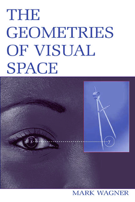 The Geometries of Visual Space - Wagner, Mark