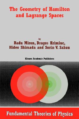 The Geometry of Hamilton and Lagrange Spaces - Miron, R, and Hrimiuc, Dragos, and Shimada, Hideo