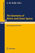 The Geometry of Metric and Linear Spaces: Proceedings of a Conference Held at Michigan State University, East Lansing, Michigan, Usa, June 17-19, 1974 - Kelly, L M (Editor)