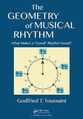 The Geometry of Musical Rhythm: What Makes a Good Rhythm Good? - Toussaint, Godfried T