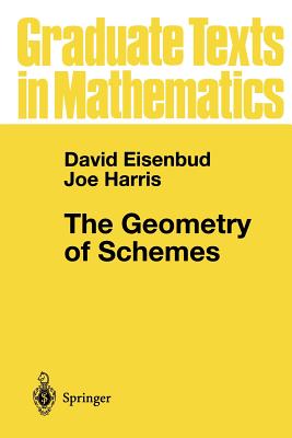 The Geometry of Schemes - Eisenbud, David, Professor, and Harris, Joe