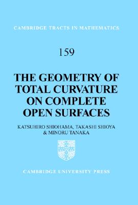 The Geometry of Total Curvature on Complete Open Surfaces - Shiohama, Katsuhiro, and Shioya, Takashi, and Tanaka, Minoru