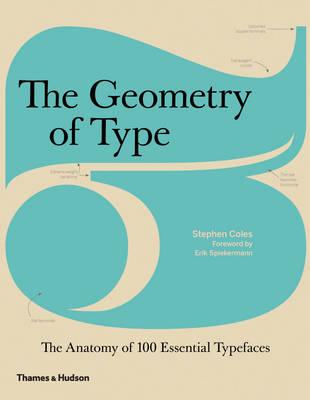 The Geometry of Type: The Anatomy of 100 Essential Typefaces - Coles, Stephen