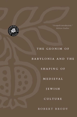 The Geonim of Babylonia and the Shaping of Medieval Jewish Culture - Brody, Robert, Dr.
