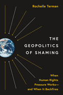 The Geopolitics of Shaming: When Human Rights Pressure Works--And When It Backfires