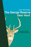 The George Reserve Deer Herd: Population Ecology of a K-Selected Species - McCullough, Dale R, Professor