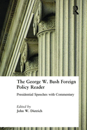 The George W. Bush Foreign Policy Reader:: Presidential Speeches with Commentary