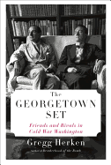 The Georgetown Set: Friends and Rivals in Cold War Washington