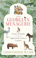 The Georgian Menagerie: Exotic Animals in Eighteenth-Century London