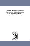 The Geral-Milco Or, the Narrative of a Residence in a Brazilian Valley of the Sierra-Paricis