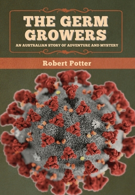 The Germ Growers: An Australian story of adventure and mystery - Potter, Robert