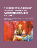 The German Classics of the Nineteenth and Twentieth Centuries; Masterpieces of German Literature, Tr. Into English Volume 3