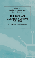 The German Currency Union of 1990: A Critical Assessment