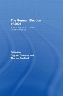 The German Election of 2005: Voters, Parties and Grand Coalition Politics - Clemens, Clay (Editor), and Saalfeld, Thomas (Editor)