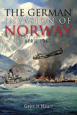 The German Invasion of Norway: April 1940 - Haarr, Geirr H.