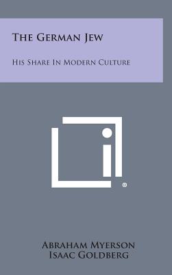 The German Jew: His Share in Modern Culture - Myerson, Abraham, and Goldberg, Isaac Ed and Tr