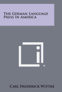 The German Language Press In America