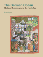 The German Ocean: Medieval Europe Around the North Sea