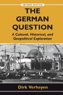 The German Question: A Cultural, Historical, and Geopolitical Exploration - Verheyen, Dirk