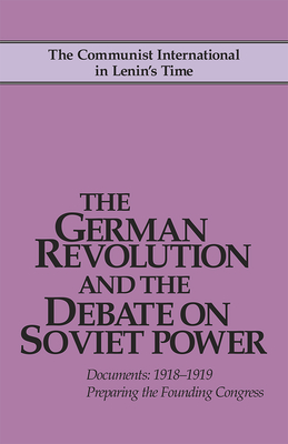 The German Revolution and the Debate on Soviet Power - Riddell, John