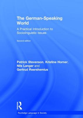 The German-Speaking World: A Practical Introduction to Sociolinguistic Issues - Stevenson, Patrick, and Horner, Kristine, and Langer, Nils