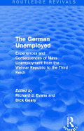 The German Unemployed (Routledge Revivals): Experiences and Consequences of Mass Unemployment from the Weimar Republic of the Third Reich