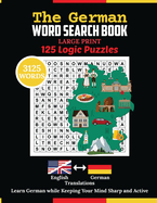 The German Word Search Book: 3125 Word Puzzle With Large Print. German Language Learning Book With 125 Logic Puzzles for Adults for Healthy Mind