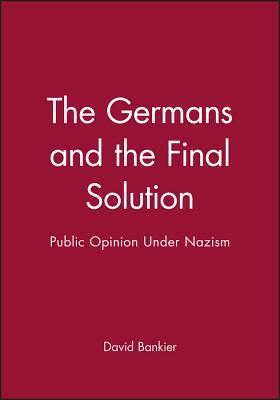 The Germans and the Final Solution: Public Opinion Under Nazism - Bankier, David