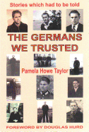 The Germans We Trusted: Stories Which Had to Be Told