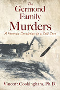 The Germond Family Murders: A Forensic Conclusion to a Cold Case