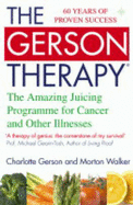 The Gerson Therapy: The Amazing Juicing Programme for Cancer and Other Illnesses - Gerson, Charlotte, and Walker, Morton