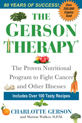 The Gerson Therapy: The Natural Nutritional Program to Fight Cancer and Other Illnesses - Gerson, Charlotte, and Walker, Morton