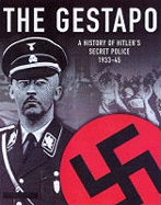 The Gestapo: A History of Hitler's Secret Police 1933-45