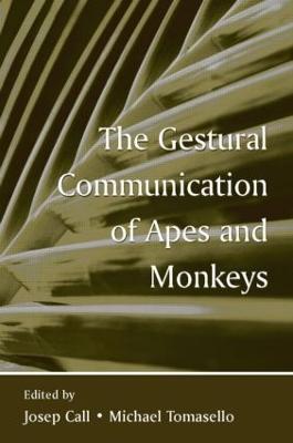 The Gestural Communication of Apes and Monkeys - Call, Josep (Editor), and Tomasello, Michael (Editor)